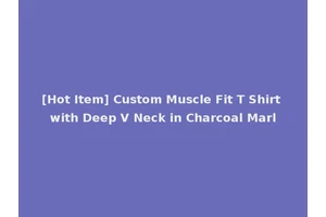 [Hot Item] Custom Muscle Fit T Shirt with Deep V Neck in Charcoal Marl