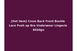 [Hot Item] Cross Back Front Buckle Lace Push up Bra Underwear Lingerie 8020gn
