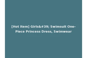 [Hot Item] Girls' Swimsuit One-Piece Princess Dress, Swimwear