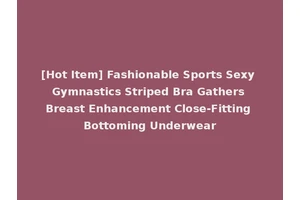 [Hot Item] Fashionable Sports Sexy Gymnastics Striped Bra Gathers Breast Enhancement Close-Fitting Bottoming Underwear