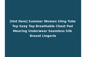 [Hot Item] Summer Women Sling Tube Top Sexy Top Breathable Chest Pad Wearing Underwear Seamless Silk Breast Lingerie