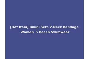 [Hot Item] Bikini Sets V-Neck Bandage Women′ S Beach Swimwear