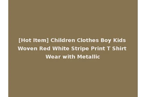 [Hot Item] Children Clothes Boy Kids Woven Red White Stripe Print T Shirt Wear with Metallic