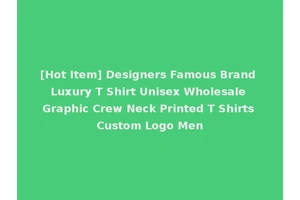 [Hot Item] Designers Famous Brand Luxury T Shirt Unisex Wholesale Graphic Crew Neck Printed T Shirts Custom Logo Men