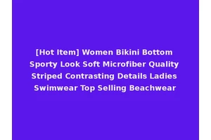 [Hot Item] Women Bikini Bottom Sporty Look Soft Microfiber Quality Striped Contrasting Details Ladies Swimwear Top Selling Beachwear