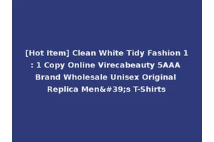 [Hot Item] Clean White Tidy Fashion 1: 1 Copy Online Virecabeauty 5AAA Brand Wholesale Unisex Original Replica Men's T-Shirts