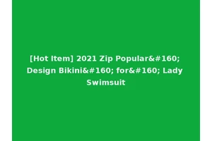 [Hot Item] 2021 Zip Popular  Design Bikini  for  Lady Swimsuit
