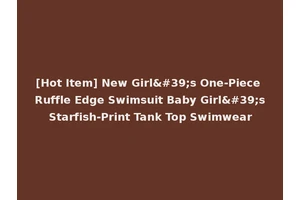 [Hot Item] New Girl's One-Piece Ruffle Edge Swimsuit Baby Girl's Starfish-Print Tank Top Swimwear