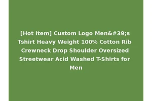 [Hot Item] Custom Logo Men's Tshirt Heavy Weight 100% Cotton Rib Crewneck Drop Shoulder Oversized Streetwear Acid Washed T-Shirts for Men