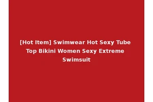 [Hot Item] Swimwear Hot Sexy Tube Top Bikini Women Sexy Extreme Swimsuit