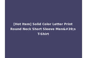 [Hot Item] Solid Color Letter Print Round Neck Short Sleeve Men's T-Shirt