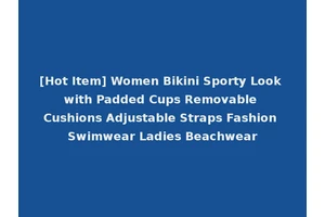 [Hot Item] Women Bikini Sporty Look with Padded Cups Removable Cushions Adjustable Straps Fashion Swimwear Ladies Beachwear