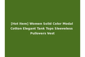 [Hot Item] Women Solid Color Modal Cotton Elegant Tank Tops Sleeveless Pullovers Vest