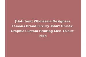 [Hot Item] Wholesale Designers Famous Brand Luxury Tshirt Unisex Graphic Custom Printing Men T-Shirt Men