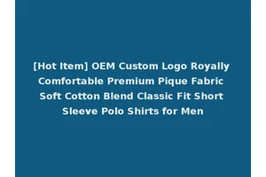 [Hot Item] OEM Custom Logo Royally Comfortable Premium Pique Fabric Soft Cotton Blend Classic Fit Short Sleeve Polo Shirts for Men