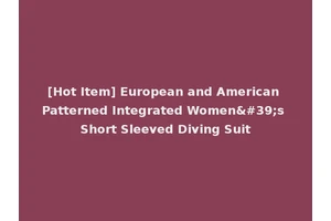 [Hot Item] European and American Patterned Integrated Women's Short Sleeved Diving Suit
