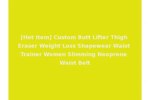 [Hot Item] Custom Butt Lifter Thigh Eraser Weight Loss Shapewear Waist Trainer Women Slimming Neoprene Waist Belt