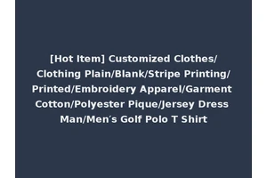 [Hot Item] Customized Clothes/Clothing Plain/Blank/Stripe Printing/Printed/Embroidery Apparel/Garment Cotton/Polyester Pique/Jersey Dress Man/Men′s Golf Polo T Shirt