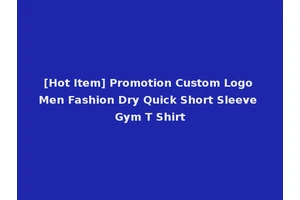 [Hot Item] Promotion Custom Logo Men Fashion Dry Quick Short Sleeve Gym T Shirt