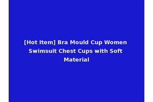 [Hot Item] Bra Mould Cup Women Swimsuit Chest Cups with Soft Material