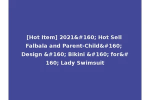 [Hot Item] 2021  Hot Sell Falbala and Parent-Child  Design   Bikini   for  Lady Swimsuit