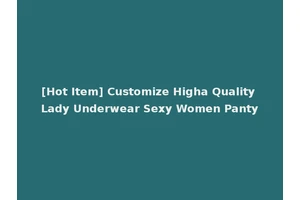 [Hot Item] Customize Higha Quality Lady Underwear Sexy Women Panty
