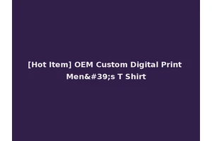 [Hot Item] OEM Custom Digital Print Men's T Shirt