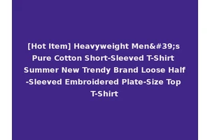 [Hot Item] Heavyweight Men's Pure Cotton Short-Sleeved T-Shirt Summer New Trendy Brand Loose Half-Sleeved Embroidered Plate-Size Top T-Shirt