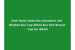 [Hot Item] Oeko-Tex Standard 100 Molded Bra Cup Bikini Bra Pad Breast Cup for Bikini