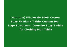 [Hot Item] Wholesale 100% Cotton Boxy Fit Blank T-Shirt Custom Tee Logo Streetwear Oversize Boxy T Shirt for Clothing Men Tshirt