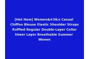 [Hot Item] Women's Casual Chiffon Blouse Elastic Shoulder Straps Ruffled Regular Double-Layer Collar Sheer Layer Breathable Summer Woven