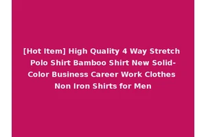 [Hot Item] High Quality 4 Way Stretch Polo Shirt Bamboo Shirt New Solid-Color Business Career Work Clothes Non Iron Shirts for Men