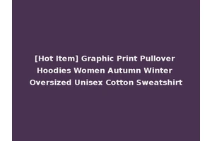 [Hot Item] Graphic Print Pullover Hoodies Women Autumn Winter Oversized Unisex Cotton Sweatshirt