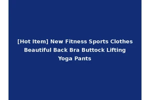 [Hot Item] New Fitness Sports Clothes Beautiful Back Bra Buttock Lifting Yoga Pants