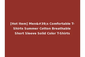 [Hot Item] Men's Comfortable T-Shirts Summer Cotton Breathable Short Sleeve Solid Color T-Shirts
