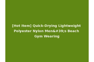 [Hot Item] Quick-Drying Lightweight Polyester Nylon Men's Beach Gym Wearing