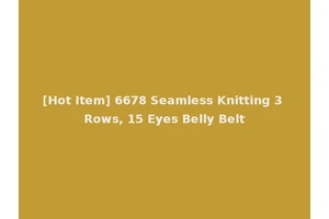 [Hot Item] 6678 Seamless Knitting 3 Rows, 15 Eyes Belly Belt