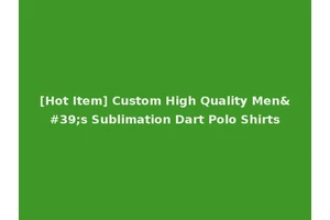 [Hot Item] Custom High Quality Men's Sublimation Dart Polo Shirts