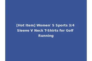 [Hot Item] Women′ S Sports 3/4 Sleeve V Neck T-Shirts for Golf Running