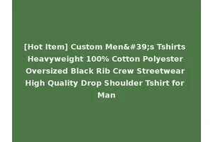 [Hot Item] Custom Men's Tshirts Heavyweight 100% Cotton Polyester Oversized Black Rib Crew Streetwear High Quality Drop Shoulder Tshirt for Man