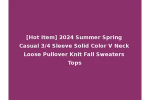 [Hot Item] 2024 Summer Spring Casual 3/4 Sleeve Solid Color V Neck Loose Pullover Knit Fall Sweaters Tops