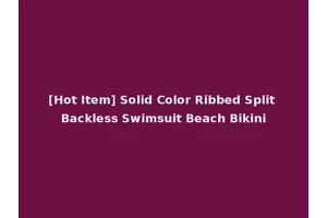 [Hot Item] Solid Color Ribbed Split Backless Swimsuit Beach Bikini