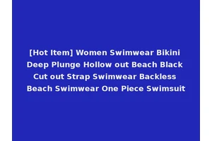 [Hot Item] Women Swimwear Bikini Deep Plunge Hollow out Beach Black Cut out Strap Swimwear Backless Beach Swimwear One Piece Swimsuit