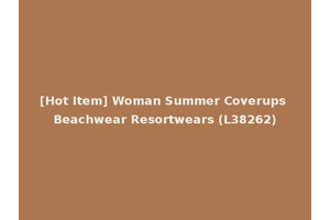 [Hot Item] Woman Summer Coverups Beachwear Resortwears (L38262)
