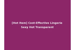 [Hot Item] Cost-Effective Lingerie Sexy Hot Transparent