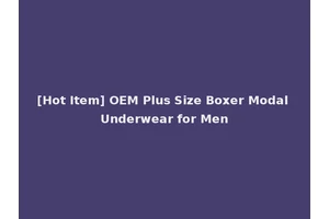 [Hot Item] OEM Plus Size Boxer Modal Underwear for Men