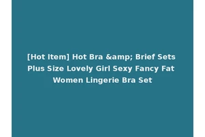 [Hot Item] Hot Bra &amp; Brief Sets Plus Size Lovely Girl Sexy Fancy Fat Women Lingerie Bra Set