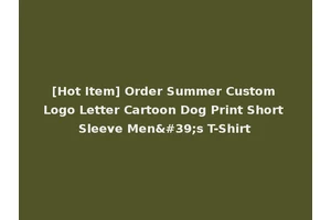 [Hot Item] Order Summer Custom Logo Letter Cartoon Dog Print Short Sleeve Men's T-Shirt