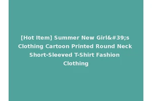 [Hot Item] Summer New Girl's Clothing Cartoon Printed Round Neck Short-Sleeved T-Shirt Fashion Clothing