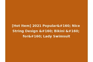 [Hot Item] 2021 Popular  Nice String Design   Bikini   for  Lady Swimsuit
